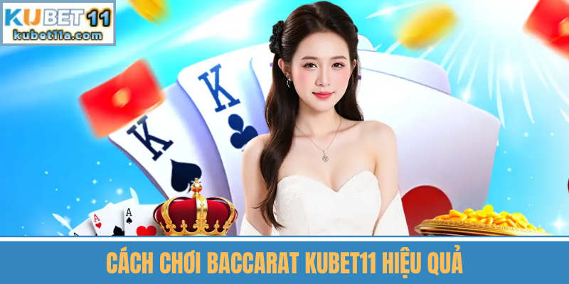 Cách Chơi Baccarat Kubet11 Hiệu Quả