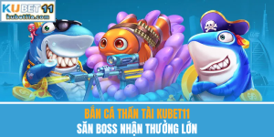Bắn Cá Thần Tài Kubet11 – Săn Boss Nhận Thưởng Lớn