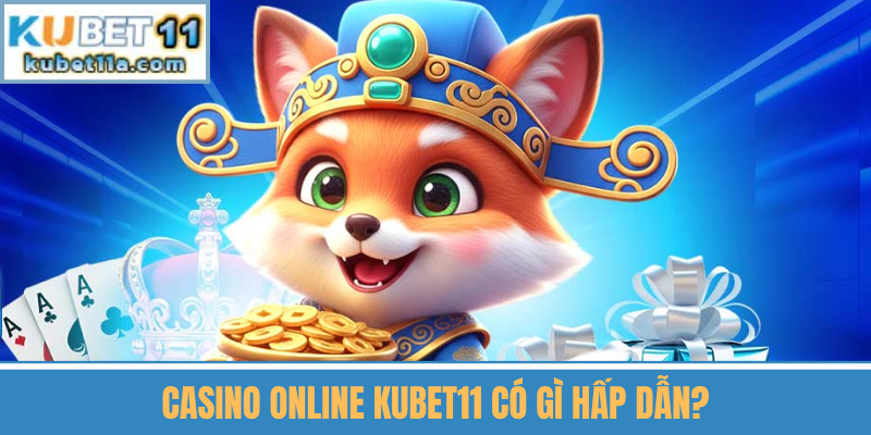 Casino Online Kubet11 Có Gì Hấp Dẫn?