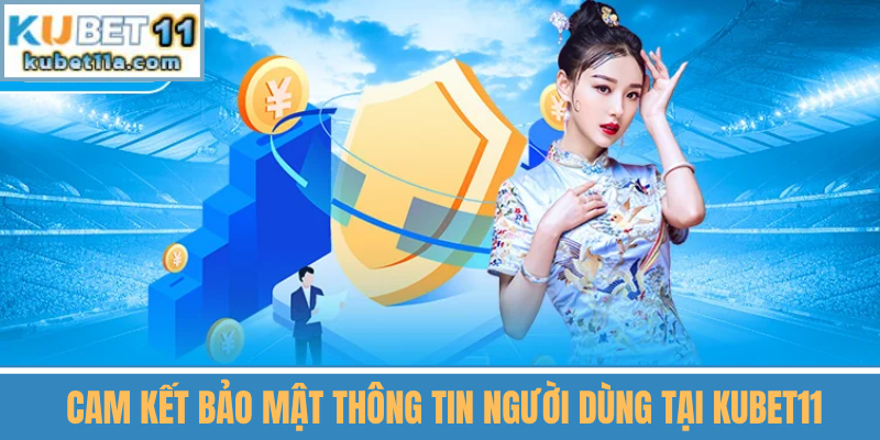 Cam Kết Bảo Mật Thông Tin Người Dùng Tại Kubet11