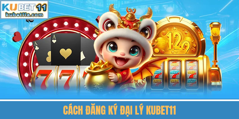 Cách Đăng Ký Đại Lý Kubet11