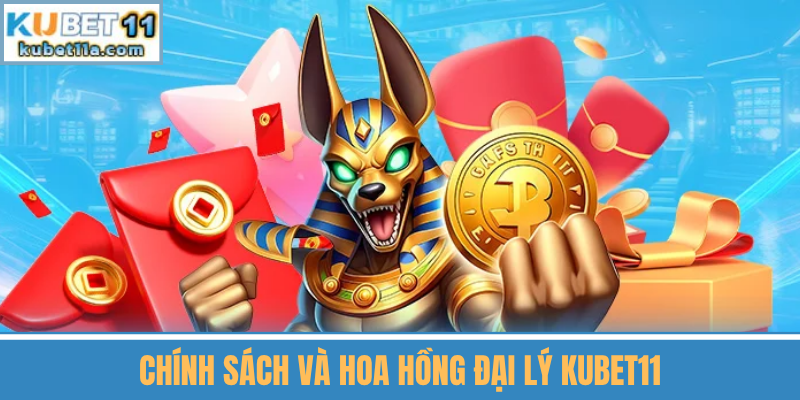 Chính Sách Và Hoa Hồng Đại Lý Kubet11
