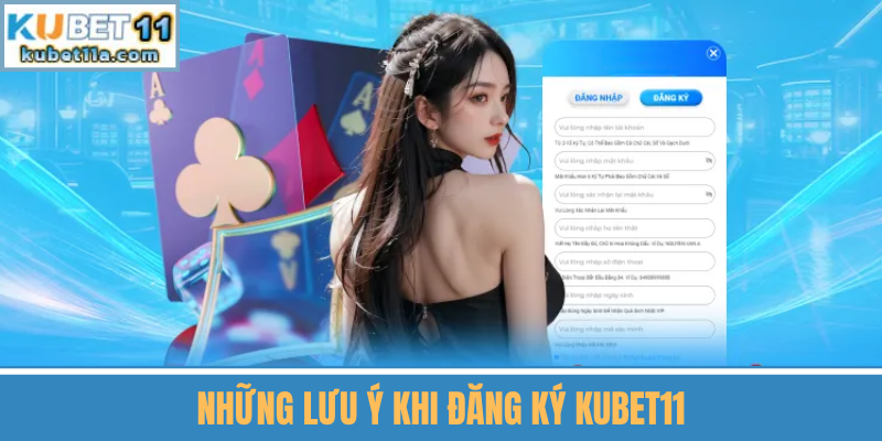 Những Lưu Ý Quan Trọng Khi Đăng Ký Kubet11