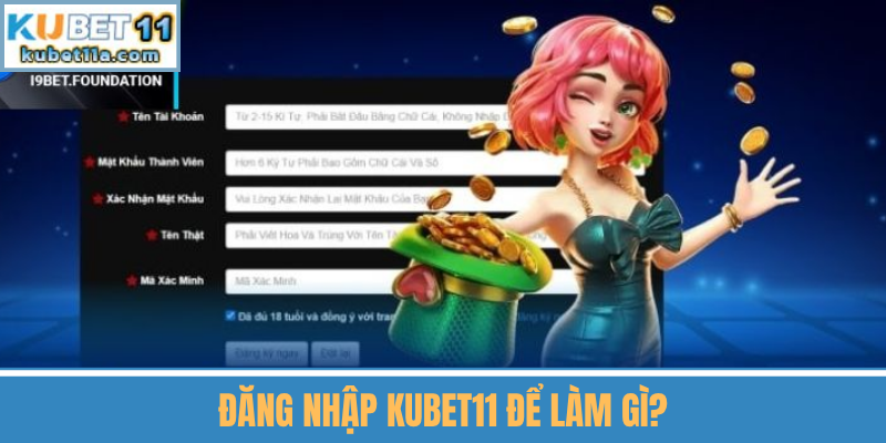 Đăng Nhập Kubet11 Để Làm Gì?
