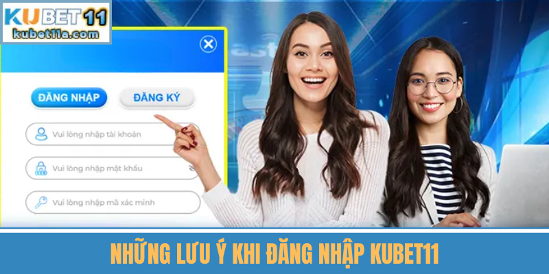 Những Lưu Ý Khi Đăng Nhập Kubet11