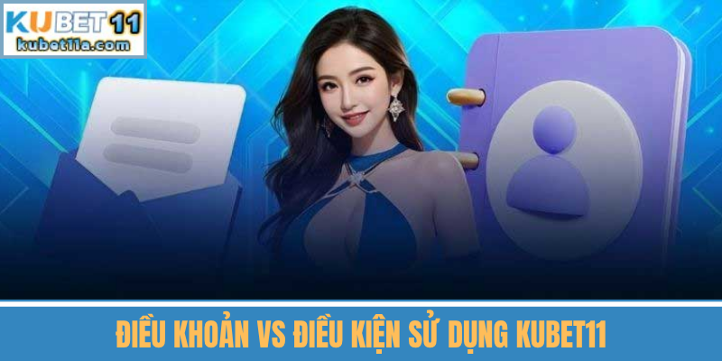 Điều Khoản Vs Điều Kiện Sử Dụng Kubet11