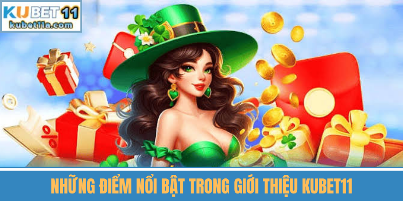 Những Điểm Nổi Bật Trong Giới Thiệu Kubet11