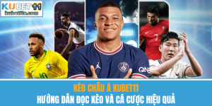 Kèo Châu Á Kubet11 – Hướng Dẫn Đọc Kèo Và Cược Hiệu Quả