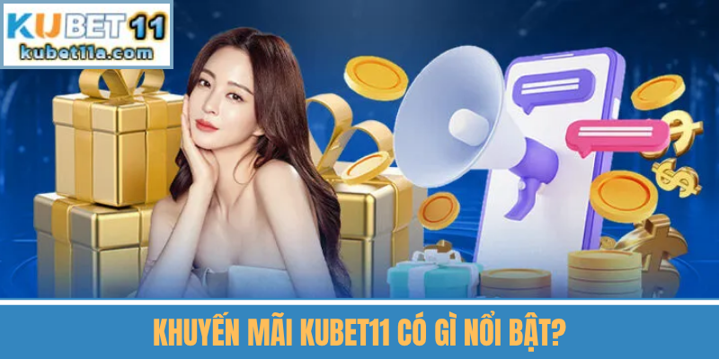 Khuyến Mãi Kubet11 Có Gì Nổi Bật?