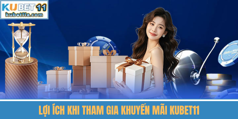 Lợi Ích Khi Tham Gia Khuyến Mãi Kubet