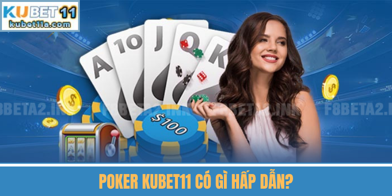 Poker Kubet11 Có Gì Hấp Dẫn?