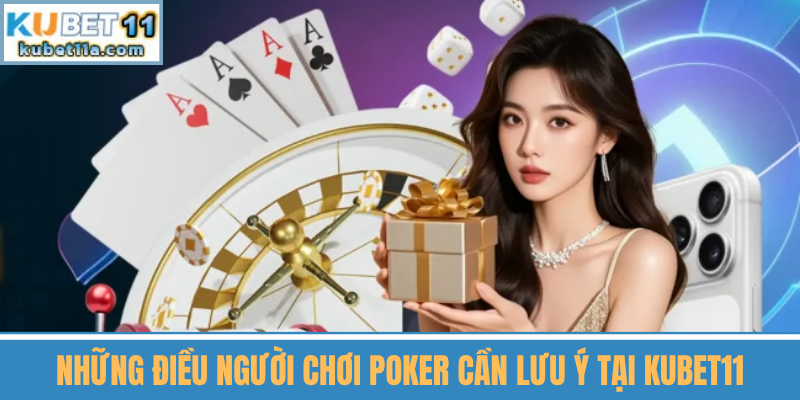 Những Điều Người Chơi Poker Cần Lưu Ý Tại Kubet11