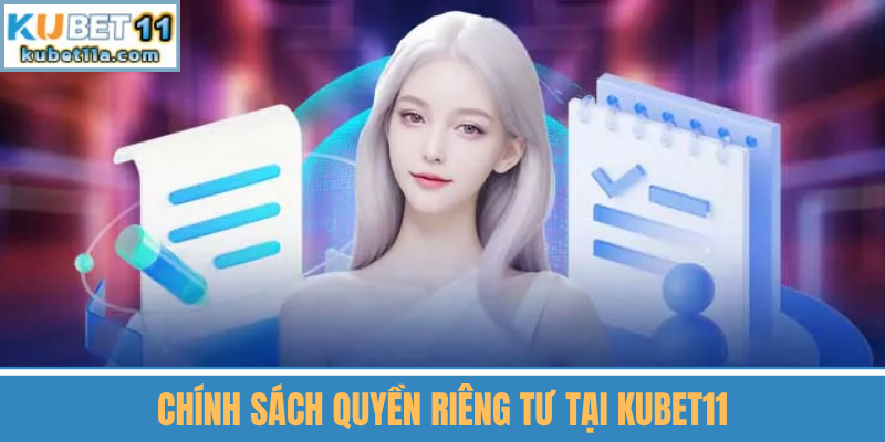 Chính Sách Quyền Riêng Tư Tại Kubet11