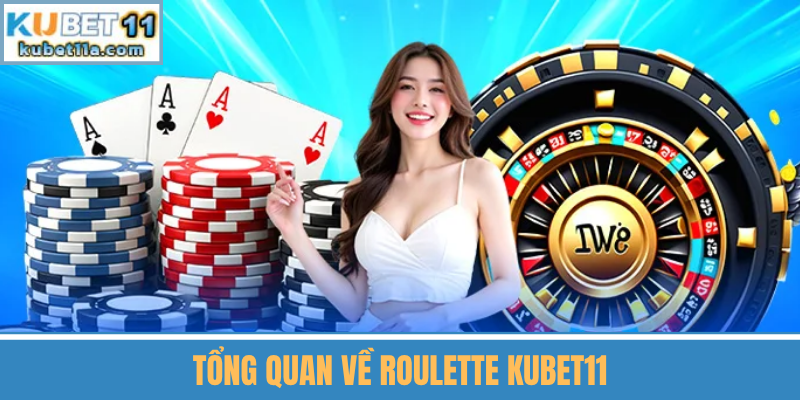 Tổng Quan Về Roulette Kubet11