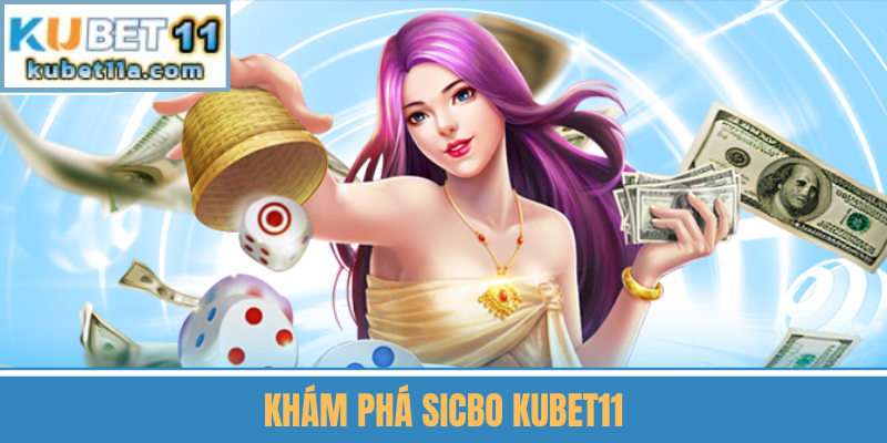 Khám Phá Sicbo Kubet11