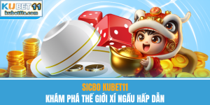 Sicbo Kubet11 – Khám Phá Thế Giới Xí Ngầu Hấp Dẫn