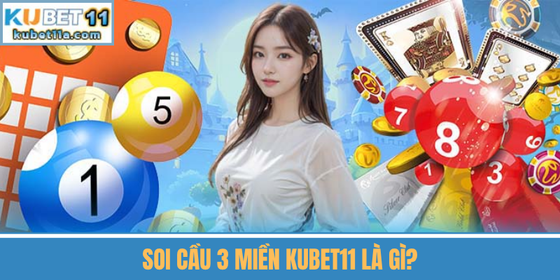 Soi Cầu 3 Miền Kubet11 Là Gì?