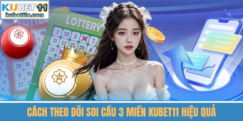 Cách Theo Dõi Soi Cầu 3 Miền Kubet11 Hiệu Quả