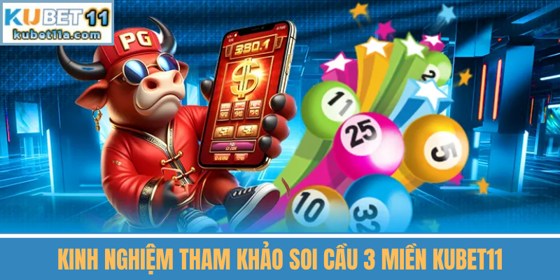 Kinh Nghiệm Tham Khảo Soi Cầu 3 Miền Kubet11