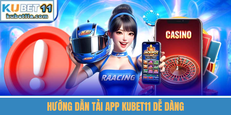Hướng Dẫn Tải App Kubet11 Dễ Dàng