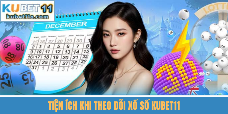 Tiện Ích Khi Theo Dõi Xổ Số Kubet