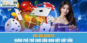 Xóc Đĩa Kubet11 – Khám Phá Trò Chơi Dân Gian Đầy Hấp Dẫn